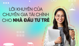 Những lời khuyên đầu tư dành cho nhà đầu tư trẻ với vốn nhỏ