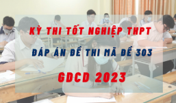 Đáp án đề thi môn GDCD kỳ thi tốt nghiệp THPT 2023 mã đề 303 nhanh nhất, đúng nhất