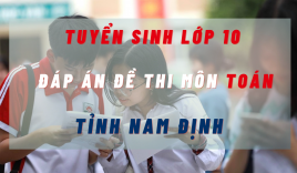 Đáp án đề thi môn Toán kỳ thi tuyển sinh lớp 10 tỉnh Nam Định năm 2022