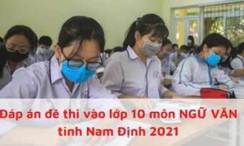 Đáp án đề thi vào lớp 10 môn Ngữ Văn tỉnh Nam Định 2021
