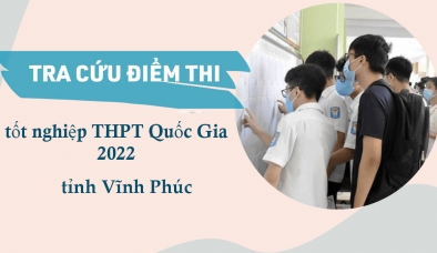 Tra cứu điểm thi THPT Quốc gia 2022 tỉnh Vĩnh Phúc nhanh, chính xác nhất 