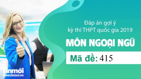 Đáp án gợi ý môn Tiếng Anh tốt nghiệp THPT quốc gia năm 2019 mã đề 415 trên Tin Moi 