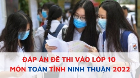 Đáp án đề thi môn Toán vào lớp 10 tỉnh Ninh Thuận năm 2022