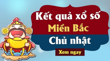 XSMB 25/6 - Kết quả xổ số miền Bắc Chủ Nhật ngày 25/6/2023