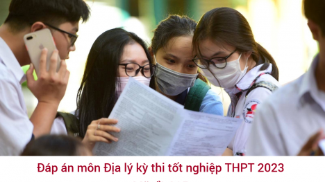 Đáp án môn Địa lí mã đề 315 kỳ thi Tốt nghiệp THPT 2023 nhanh và chính xác