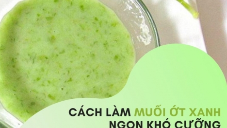 Cách làm muối ớt xanh hấp dẫn để chấm các món trong Tết này ăn cực ngon