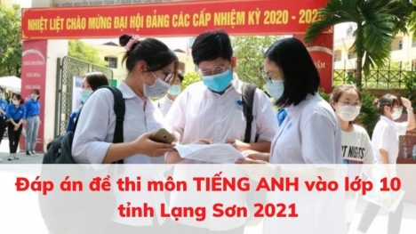 Đáp án đề thi vào lớp 10 môn Tiếng Anh tỉnh Lạng Sơn 2021