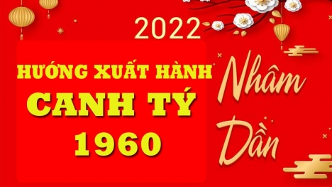 Xem hướng tốt, giờ tốt xuất hành chuẩn phong thủy cho tuổi Canh Tý 1960 năm Nhâm Dần 2022