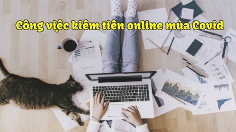 Giãn cách xã hội thì làm công việc online nào kiếm thêm thu nhập mùa Covid?