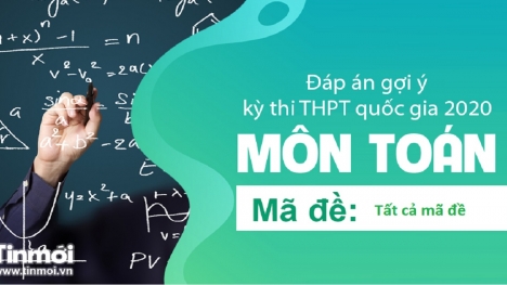 Đáp án gợi ý đề thi môn Toán tốt nghiệp THPT quốc gia 2020 mã đề 107 mới nhất