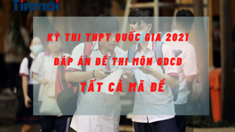 Đáp án môn GDCD kỳ thi THPT Quốc gia năm 2021 tất cả các mã đề