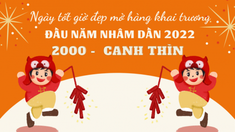 Xem ngày giờ mở hàng, khai trương cho người sinh năm 2000 Canh Thìn năm Nhâm Dần 2022