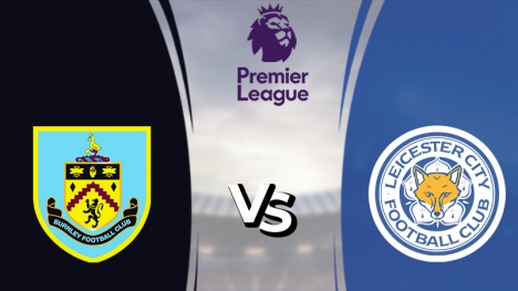 Nhận định Burnley vs Leicester (22h 15/01/2022) vòng 22 Ngoại hạng Anh: Phá dớp tại Turf Moor