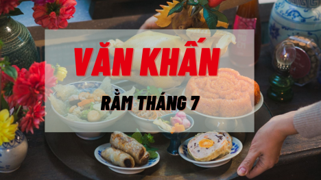 Rằm tháng 7: Văn khấn rằm tháng 7, văn khấn rằm tháng 7 dễ - cực chuẩn