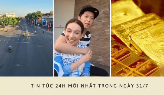 Tin tức 24h ngày 31/7: TP HCM tiếp tục giãn cách, Phi Nhung suýt làm vợ Hoài Linh, vàng dự báo tiếp tục lên đỉnh