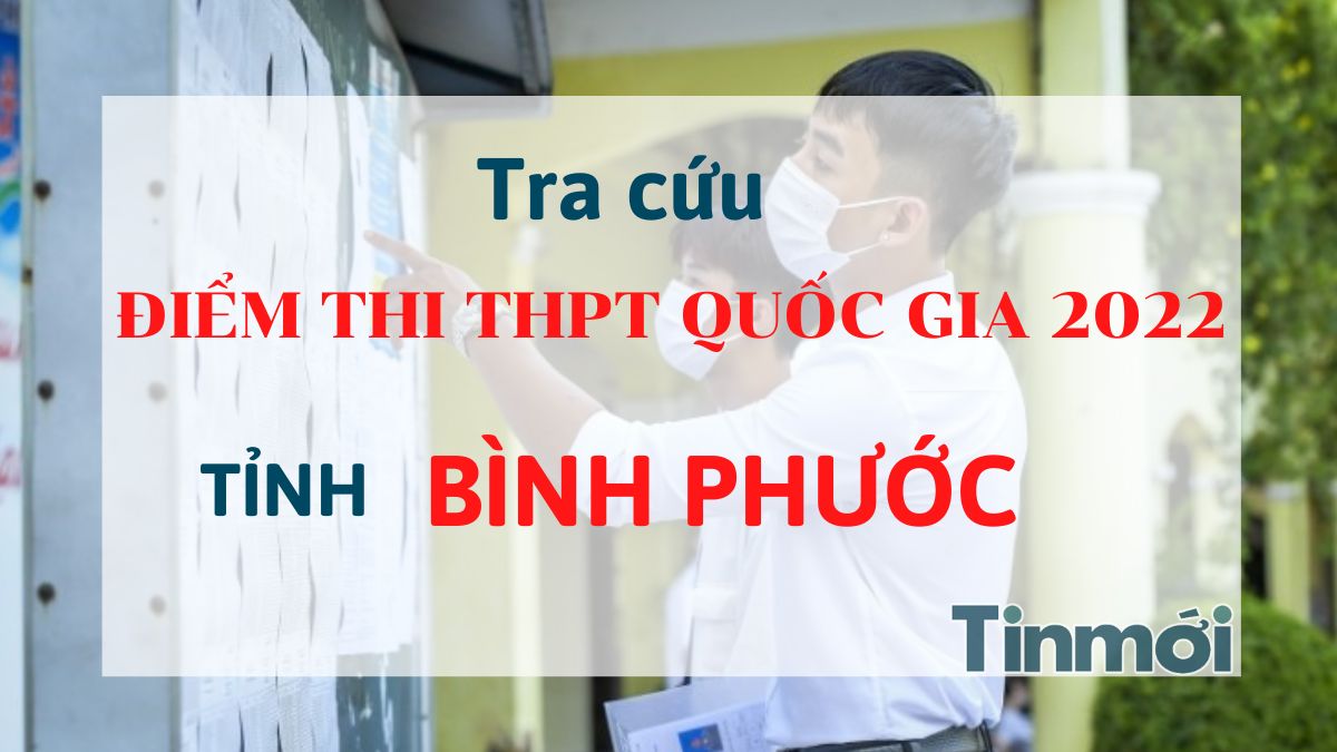 Tra cứu điểm thi THPT Quốc gia 2022 tỉnh Bình Phước