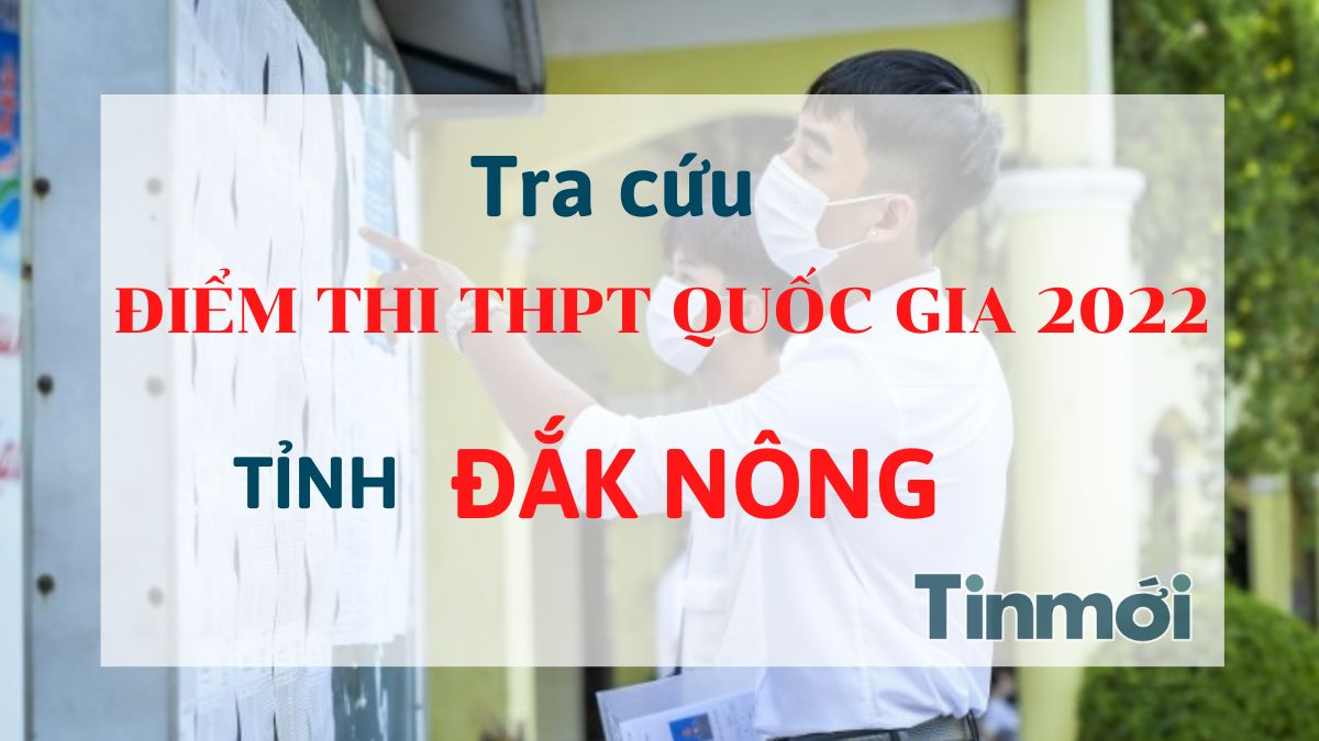 Tra cứu điểm thi THPT Quốc gia 2022 tỉnh Đắk Nông