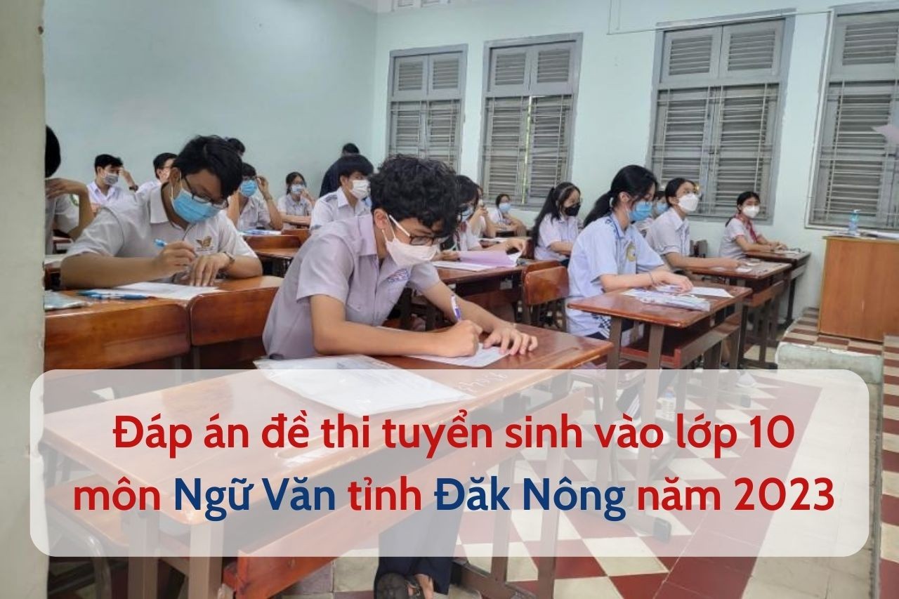 Đáp án đề thi tuyển sinh vào lớp 10 môn Ngữ Văn tỉnh Đăk Nông năm 2023
