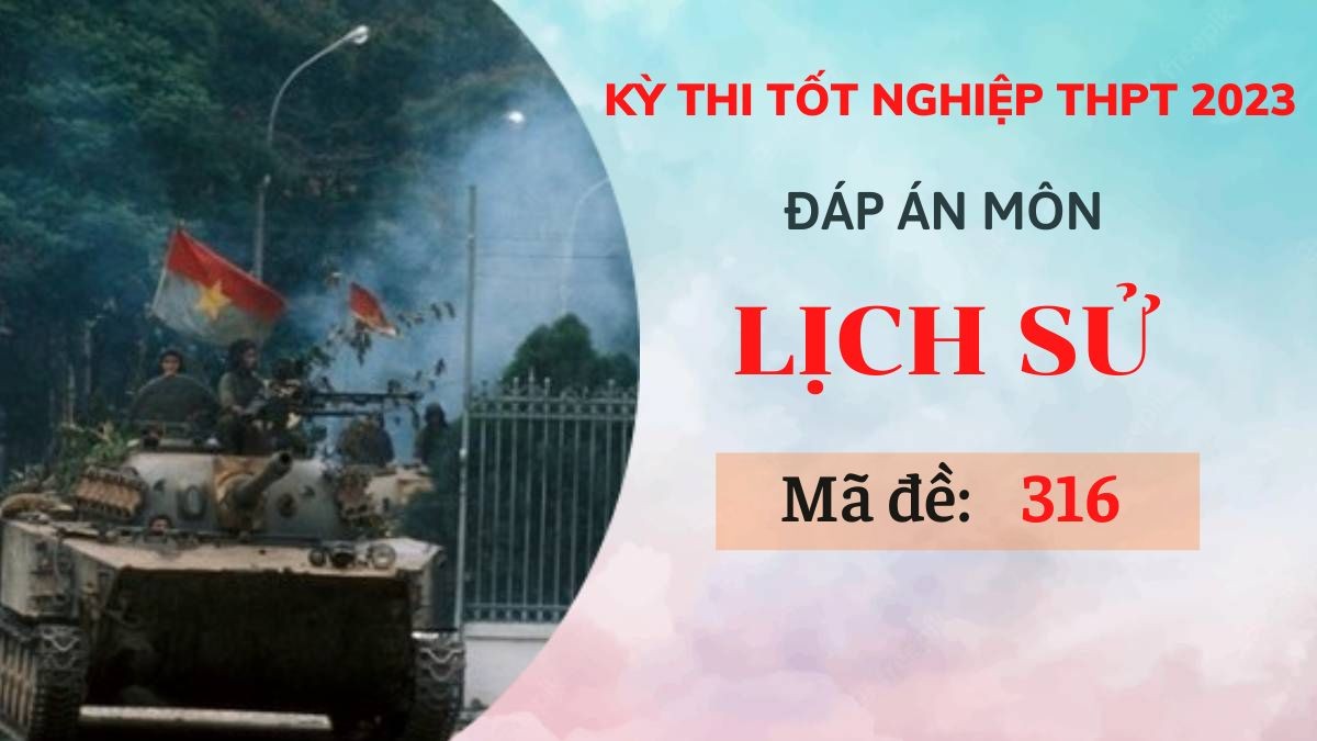 Đáp án môn Lịch sử mã đề 316 kỳ thi Tốt nghiệp THPT 2023 - Ảnh 1