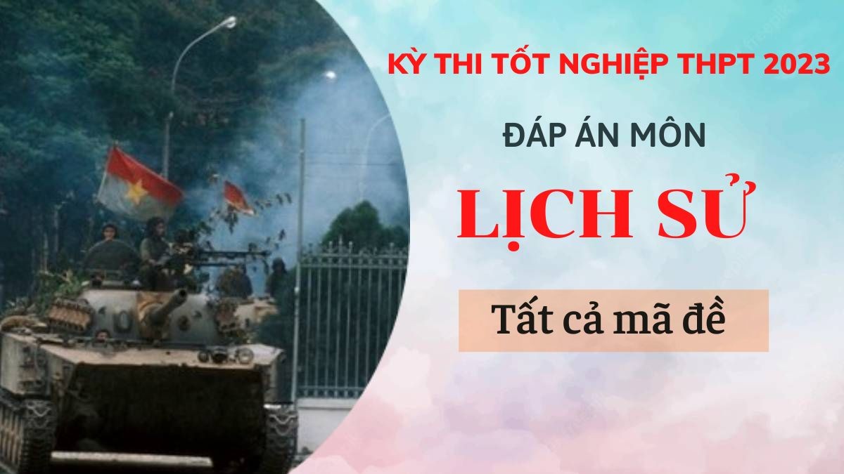 Đáp án đề thi môn Lịch sử tất cả 24 mã đề kỳ thi Tốt Nghiệp THPT 2023 - Ảnh 1