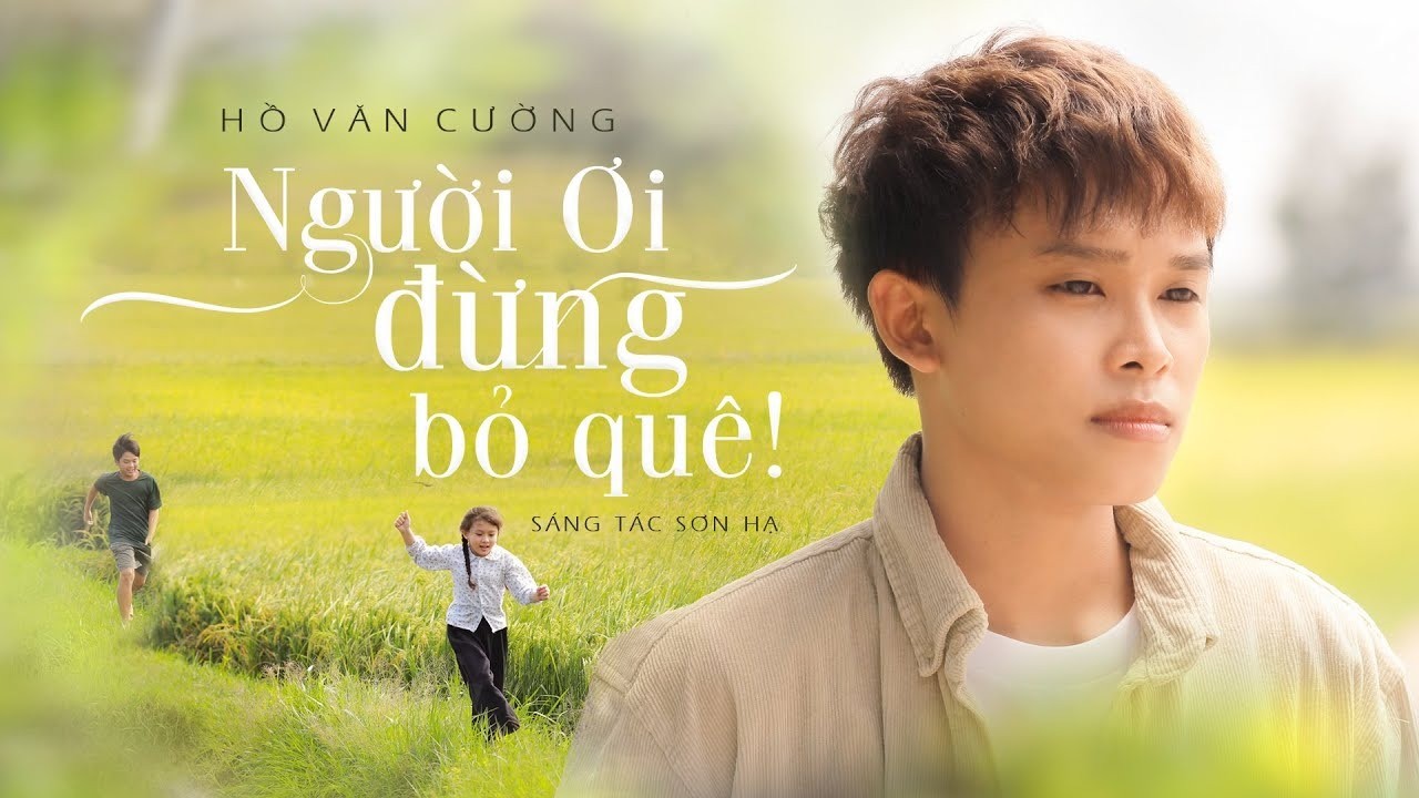 Hồ Văn Cường thành công với MV Người ơi đừng bỏ quê. Ảnh: Internet