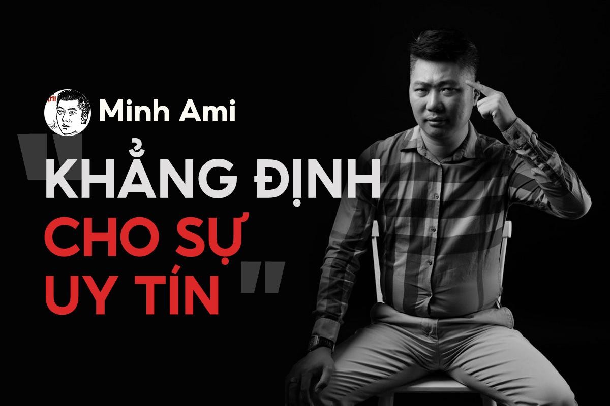 Minh Ami khẳng định cho sự uy tín
