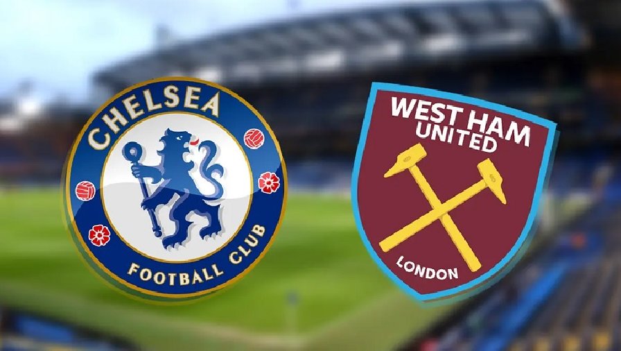 Trực tiếp Chelsea vs West Ham, link xem trực tiếp Chelsea vs West Ham: 20h00 ngày 24/04/2022