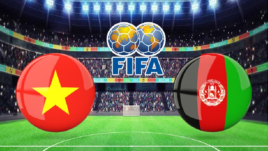 Trực tiếp Việt Nam vs Afghanistan link xem trực tiếp Việt Nam vs Afghanistan: 19h00 ngày 1/6