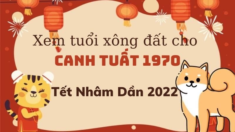 Xem tuổi xông đất cho gia chủ Canh Tuất 1970 trong Tết Nguyên đán Nhâm Dần 2022 1