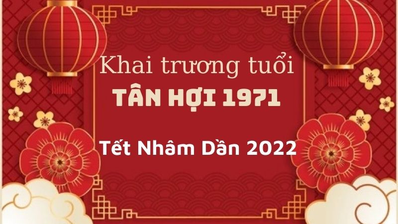 Chọn ngày khai trương, mở hàng cho gia chủ Tân Hợi 1971 trong năm mới Nhâm Dần 2022 Chọn ngày khai trương, mở hàng cho gia chủ Tân Hợi 1971 trong năm mới Nhâm Dần 2022