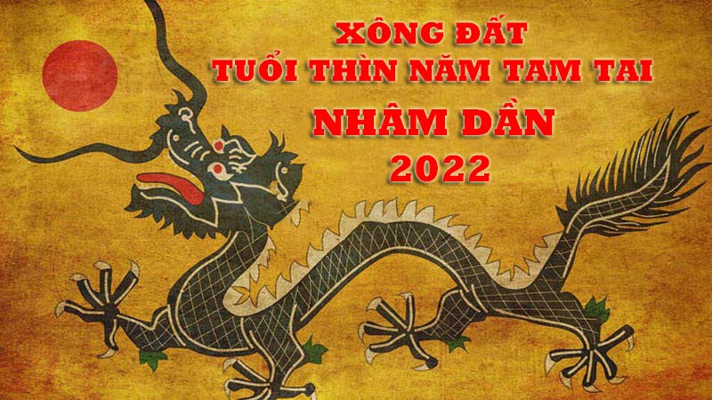 Tuổi xông đất đẹp nhất cho các gia chủ tuổi Thìn năm đầu hạn tam tai Nhâm Dần 2022 1