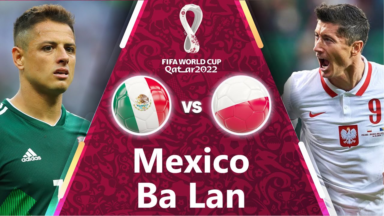 Trực tiếp Mexico vs Ba Lan, link xem trực tiếp Mexico vs Ba Lan: 23h00 22/11/2022 2