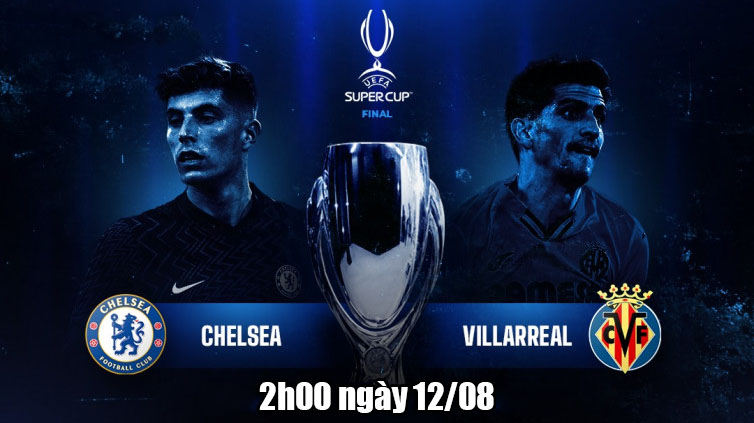 Trực tiếp Chelsea vs Villarreal, link xem trực tiếp Chelsea vs Villarreal: 02h00 ngày 11/08 - Ảnh 1 Trực tiếp Chelsea vs Villarreal, link xem trực tiếp Chelsea vs Villarreal: 02h00 ngày 11/08 - Ảnh 1