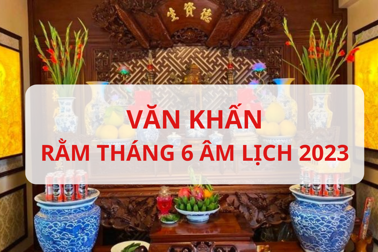 Văn khấn rằm tháng 6 Âm lịch 2023, cúng gia tiên và thổ công chuẩn nhất - Ảnh 1 Văn khấn rằm tháng 6 Âm lịch 2023, cúng gia tiên và thổ công chuẩn nhất - Ảnh 1