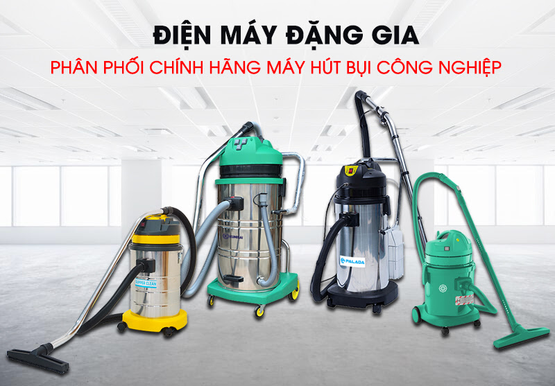 Đại lý phân phối máy hút bụi công nghiệp uy tín tại Điện Máy Đặng Gia 1 Đại lý phân phối máy hút bụi công nghiệp uy tín tại Điện Máy Đặng Gia 1