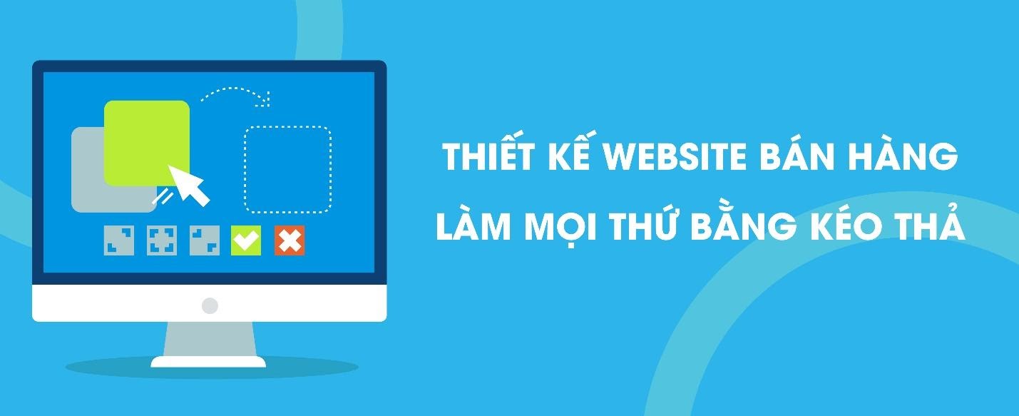 Cách thiết kế website bán hàng nhanh bằng kéo thả - Ảnh 1 Cách thiết kế website bán hàng nhanh bằng kéo thả - Ảnh 1