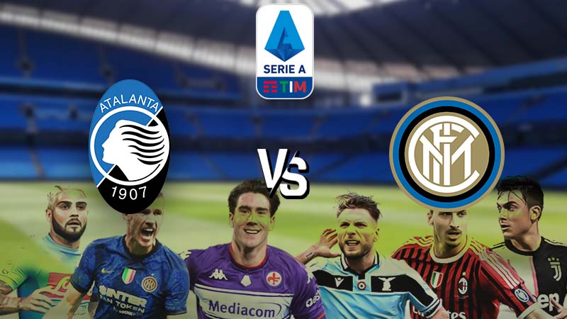 Nhận định Atalanta vs Inter Milan (2h45 17/01/2022) vòng 22 Serie A: Thử thách cho Nerazzurri 1