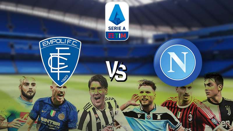 Nhận định Empoli vs Napoli (20h 24/04/2022) vòng 34 Serie A Nhận định Empoli vs Napoli (20h 24/04/2022) vòng 34 Serie A