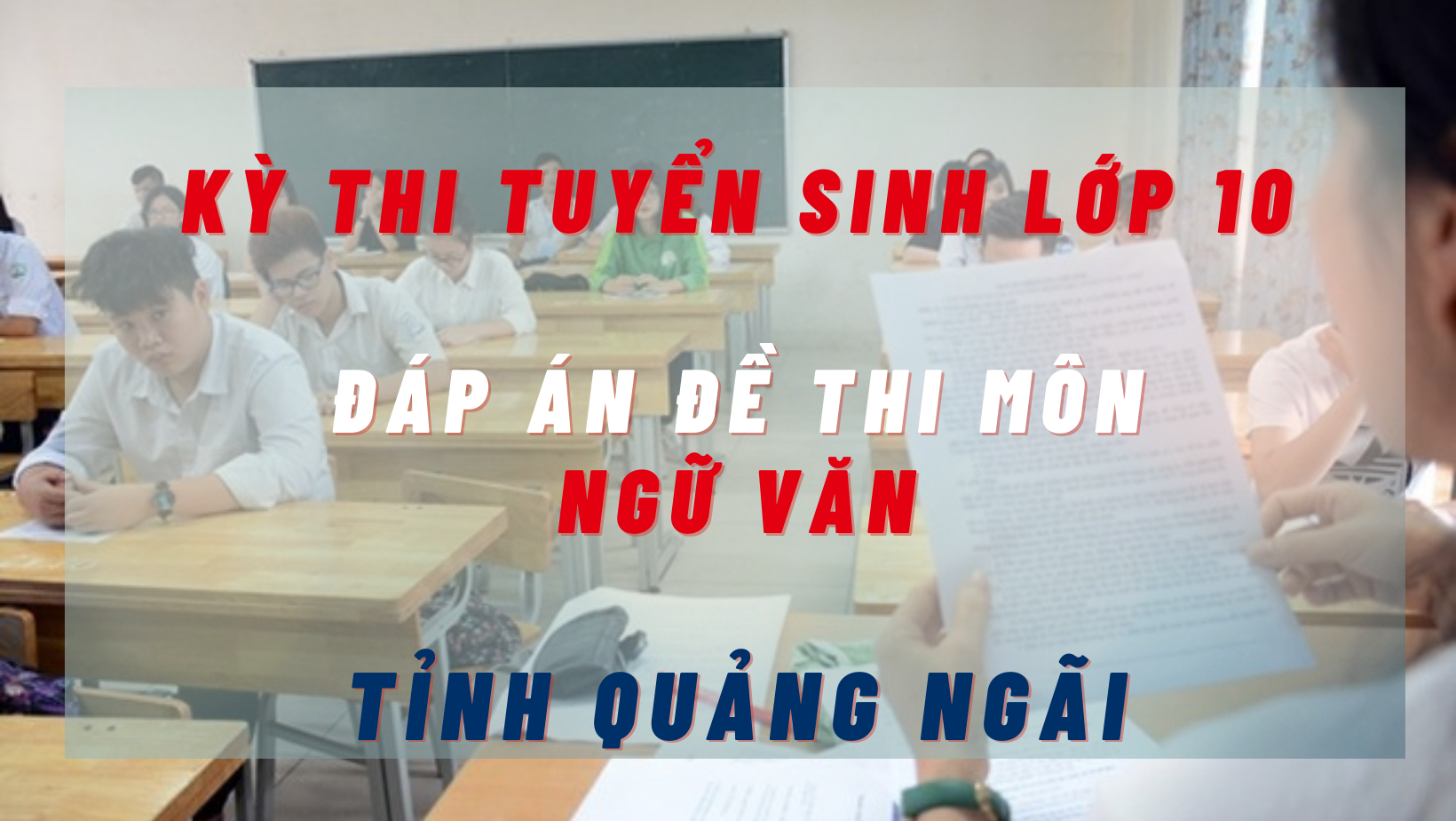 Đáp án đề thi môn Ngữ Văn kỳ thi tuyển sinh lớp 10 tỉnh Quảng Ngãi năm 2022