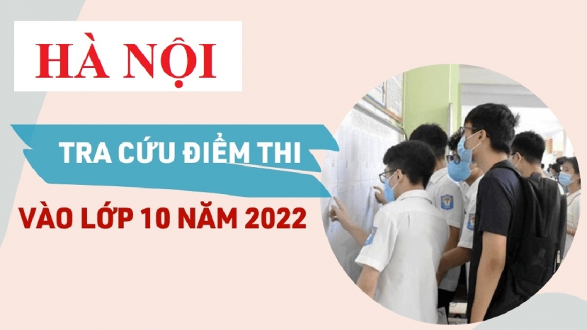 Tra cứu điểm thi tuyển sinh vào lớp 10 năm 2022 TP Hà Nội nhanh nhất, chính xác nhất Tra cứu điểm thi tuyển sinh vào lớp 10 năm 2022 TP Hà Nội nhanh nhất, chính xác nhất