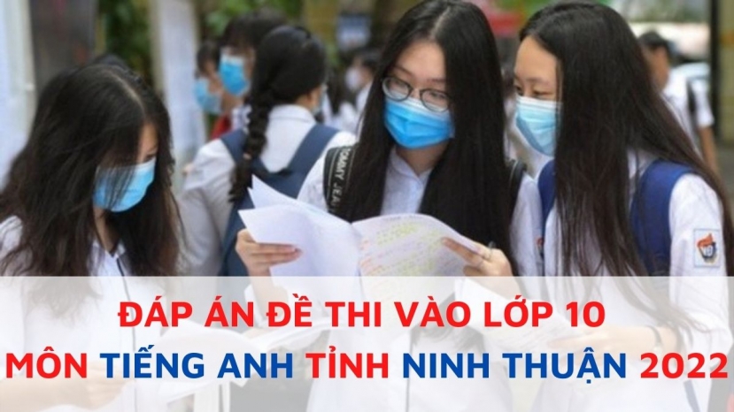 Đáp án đề thi môn Tiếng Anh vào lớp 10 tỉnh Ninh Thuận năm 2022 Đáp án đề thi môn Tiếng Anh vào lớp 10 tỉnh Ninh Thuận năm 2022