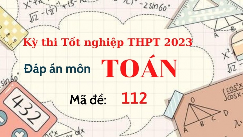 Đáp án đề thi môn Toán mã đề 112 kỳ thi Tốt Nghiệp THPT 2023 - Ảnh 1 Đáp án đề thi môn Toán mã đề 112 kỳ thi Tốt Nghiệp THPT 2023 - Ảnh 1
