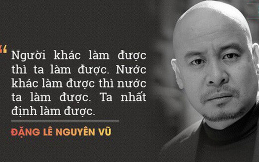 Những câu nói để đời của Đặng Lê Nguyên Vũ về hành trình khởi nghiệp. Ảnh: Internet Những câu nói để đời của Đặng Lê Nguyên Vũ về hành trình khởi nghiệp. Ảnh: Internet