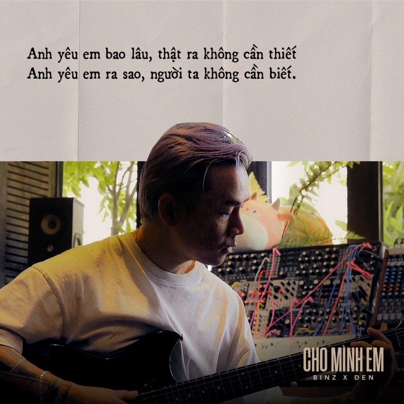 Lyric Cho mình em - siêu phẩm của Binz và Đen Vâu khiến bao trái tim thổn thức - Ảnh 7 Lyric Cho mình em - siêu phẩm của Binz và Đen Vâu khiến bao trái tim thổn thức - Ảnh 7