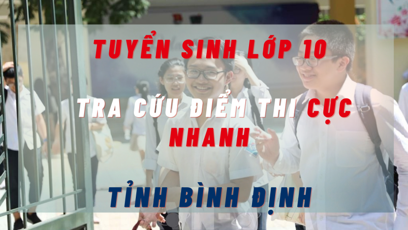 Tra cứu điểm thi tuyển sinh lớp 10 tỉnh Bình Định năm 2022 cực nhanh, cực chính xác Tra cứu điểm thi tuyển sinh lớp 10 tỉnh Bình Định năm 2022 cực nhanh, cực chính xác