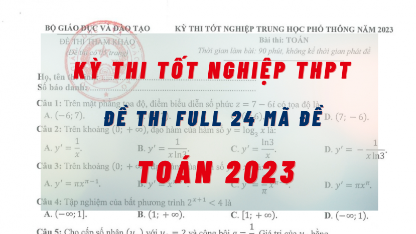 Đề thi môn Toán kỳ thi tốt nghiệp THPT 2023 tất cả các mã đề: Full 24 mã đề, cực nhanh - cực đầy đủ Đề thi môn Toán kỳ thi tốt nghiệp THPT 2023 tất cả các mã đề: Full 24 mã đề, cực nhanh - cực đầy đủ